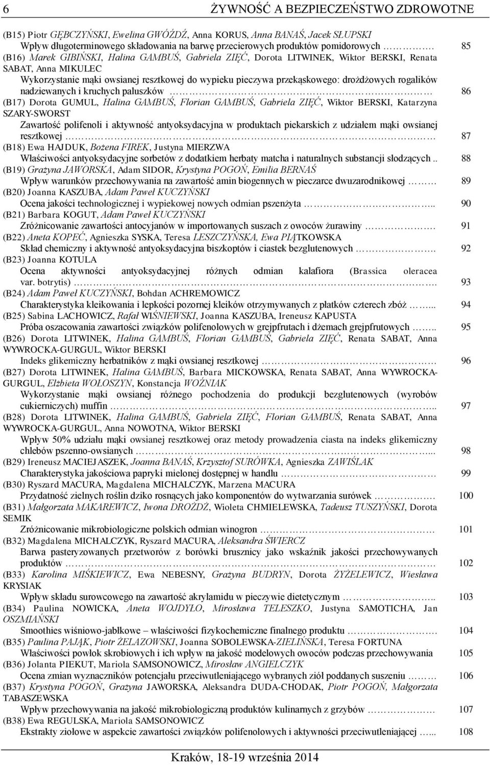 rogalików nadziewanych i kruchych paluszków 86 (B17) Dorota GUMUL, Halina GAMBUŚ, Florian GAMBUŚ, Gabriela ZIĘĆ, Wiktor BERSKI, Katarzyna SZARY-SWORST Zawartość polifenoli i aktywność antyoksydacyjna