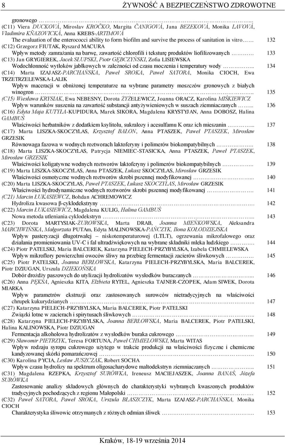 survive the process of sanitation in vitro 132 (C12) Grzegorz FIUTAK, Ryszard MACURA Wpływ metody zamrażania na barwę, zawartość chlorofili i teksturę produktów liofilizowanych 133 (C13) Jan