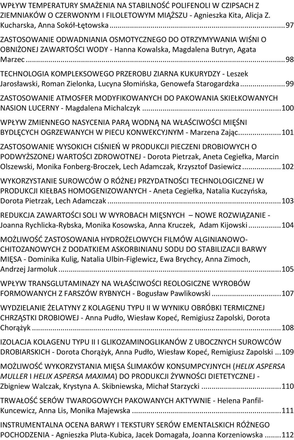 .. 98 TECHNOLOGIA KOMPLEKSOWEGO PRZEROBU ZIARNA KUKURYDZY - Leszek Jarosławski, Roman Zielonka, Lucyna Słomińska, Genowefa Starogardzka.