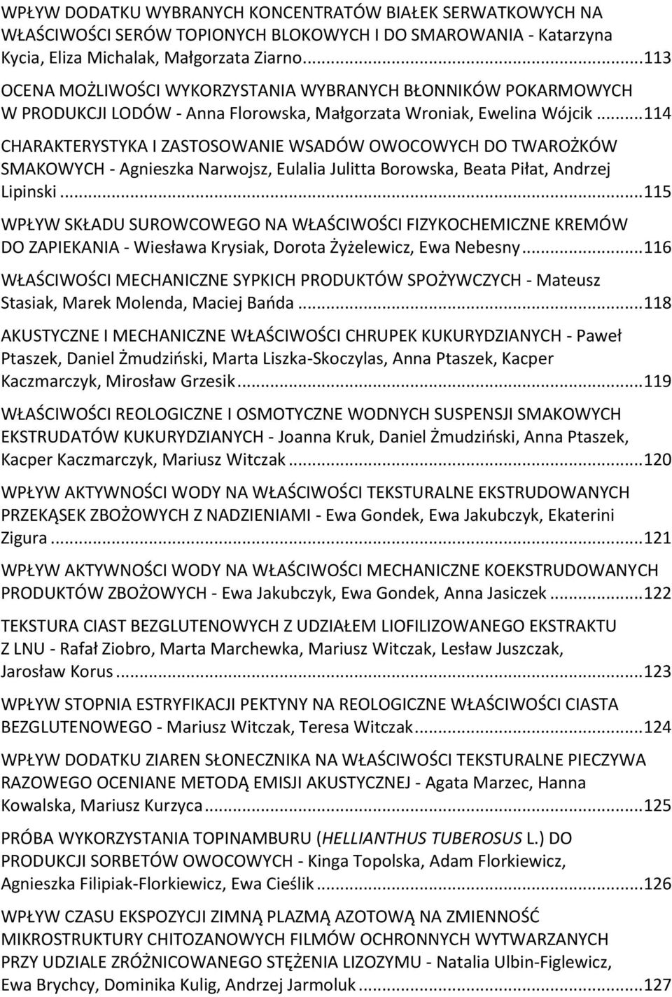 .. 114 CHARAKTERYSTYKA I ZASTOSOWANIE WSADÓW OWOCOWYCH DO TWAROŻKÓW SMAKOWYCH - Agnieszka Narwojsz, Eulalia Julitta Borowska, Beata Piłat, Andrzej Lipinski.