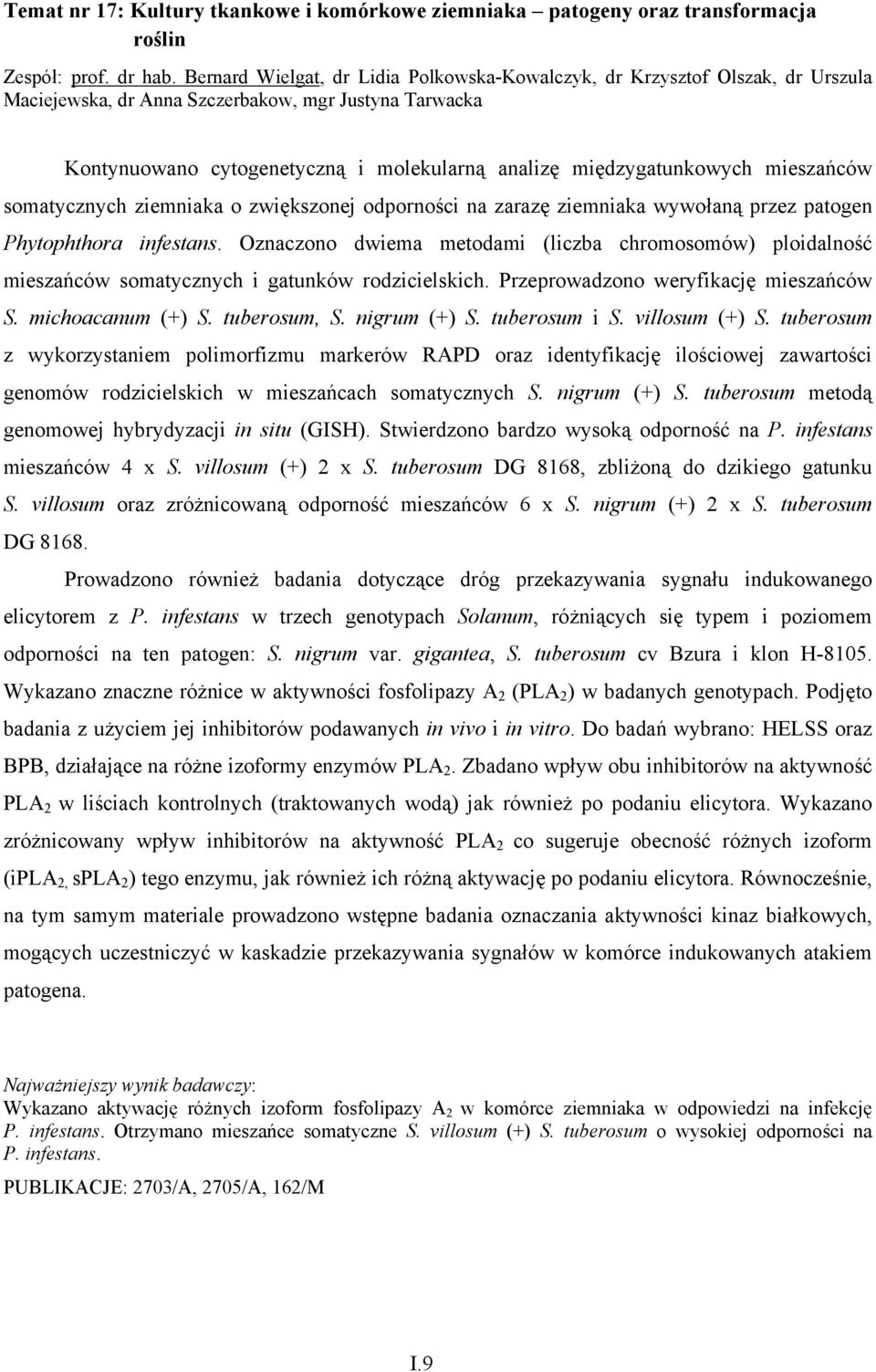 międzygatunkowych mieszańców somatycznych ziemniaka o zwiększonej odporności na zarazę ziemniaka wywołaną przez patogen Phytophthora infestans.