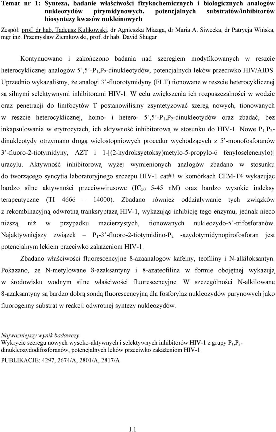 David Shugar Kontynuowano i zakończono badania nad szeregiem modyfikowanych w reszcie heterocyklicznej analogów 5,5 -P 1,P 2 -dinukleotydów, potencjalnych leków przeciwko HIV/AIDS.