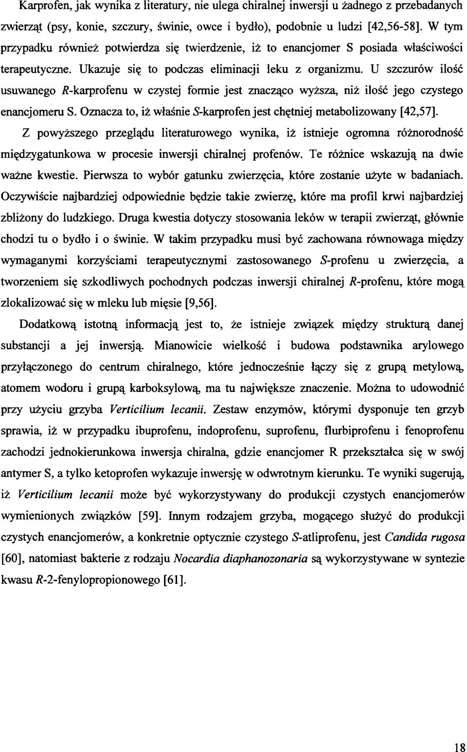 -karprofenu w czystej formie jest znacząco wyższa, niż ilość jego czystego enancjomeru S. Oznacza to, iż właśnie 5-karprofen jest chętniej metabolizowany [42,57].