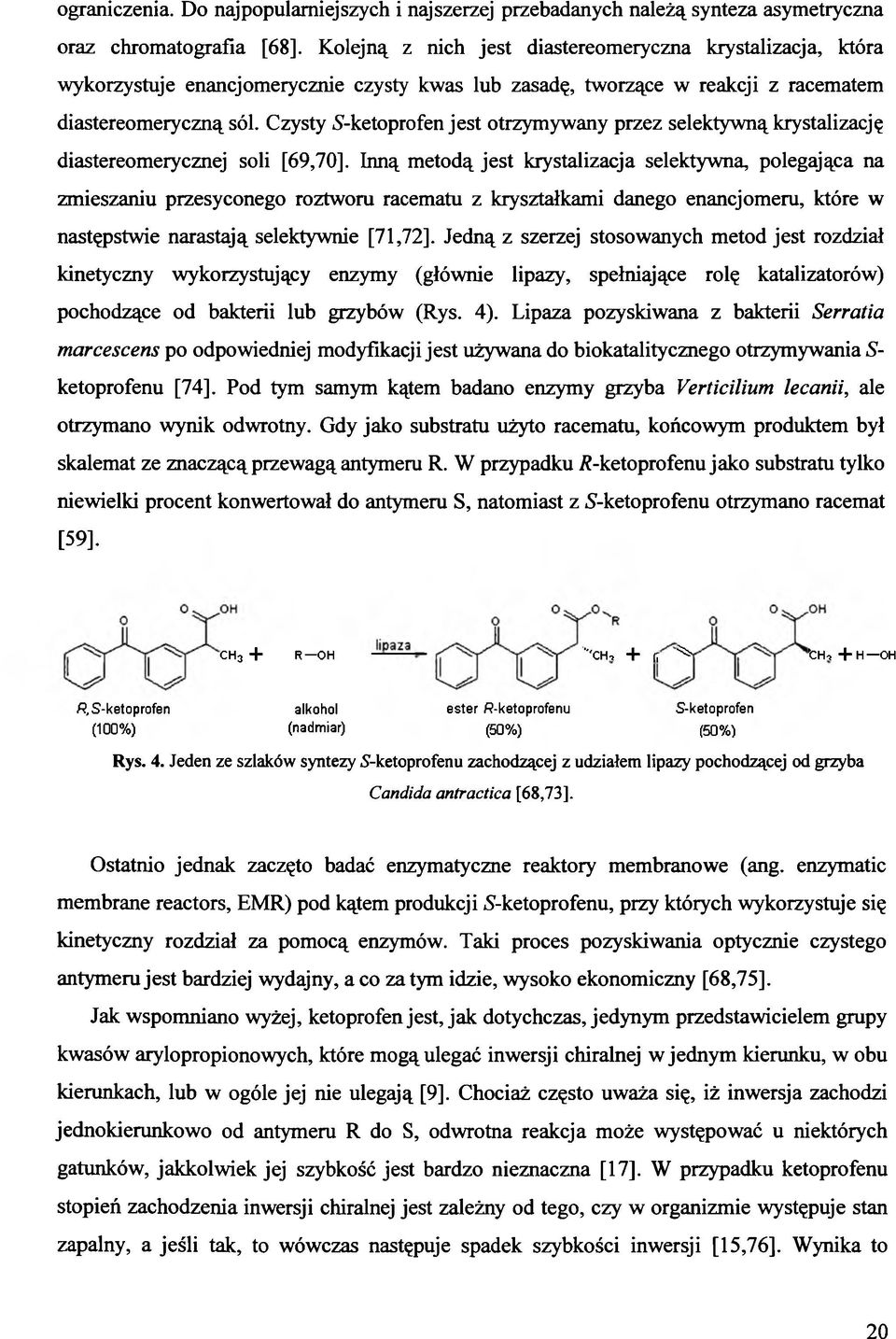 Czysty 5-ketoprofen jest otrzymywany przez selektywną krystalizację diastereomerycznej soli [69,70].