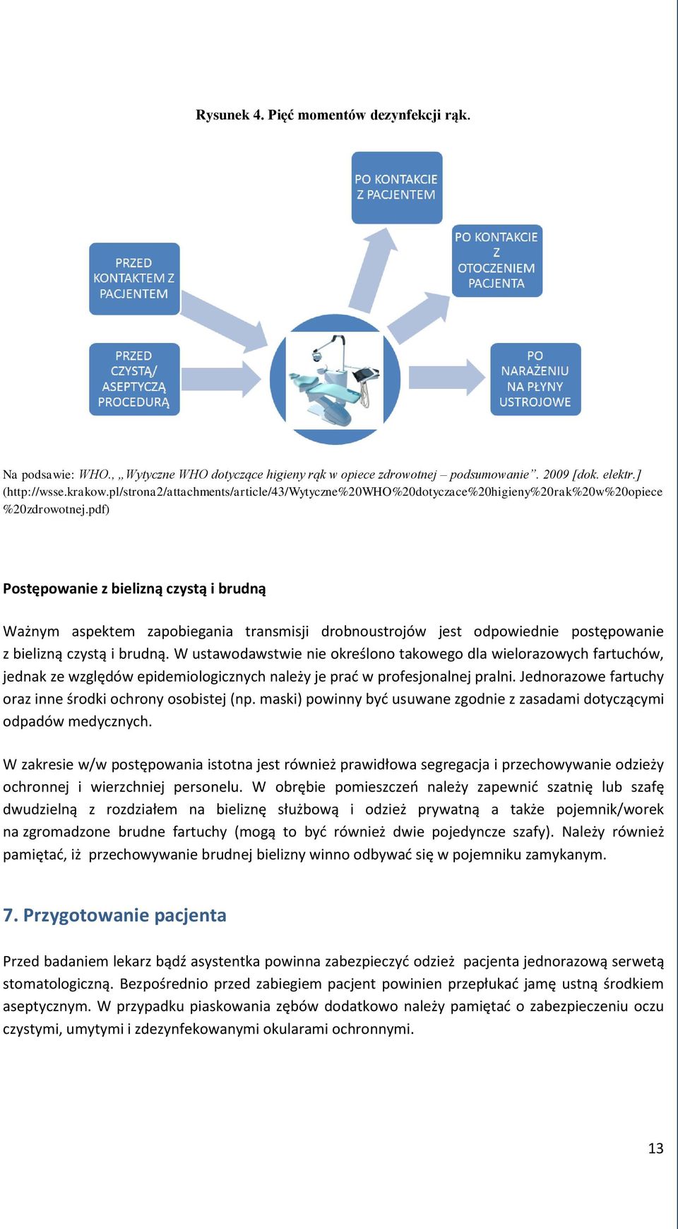 pdf) Postępowanie z bielizną czystą i brudną Ważnym aspektem zapobiegania transmisji drobnoustrojów jest odpowiednie postępowanie z bielizną czystą i brudną.