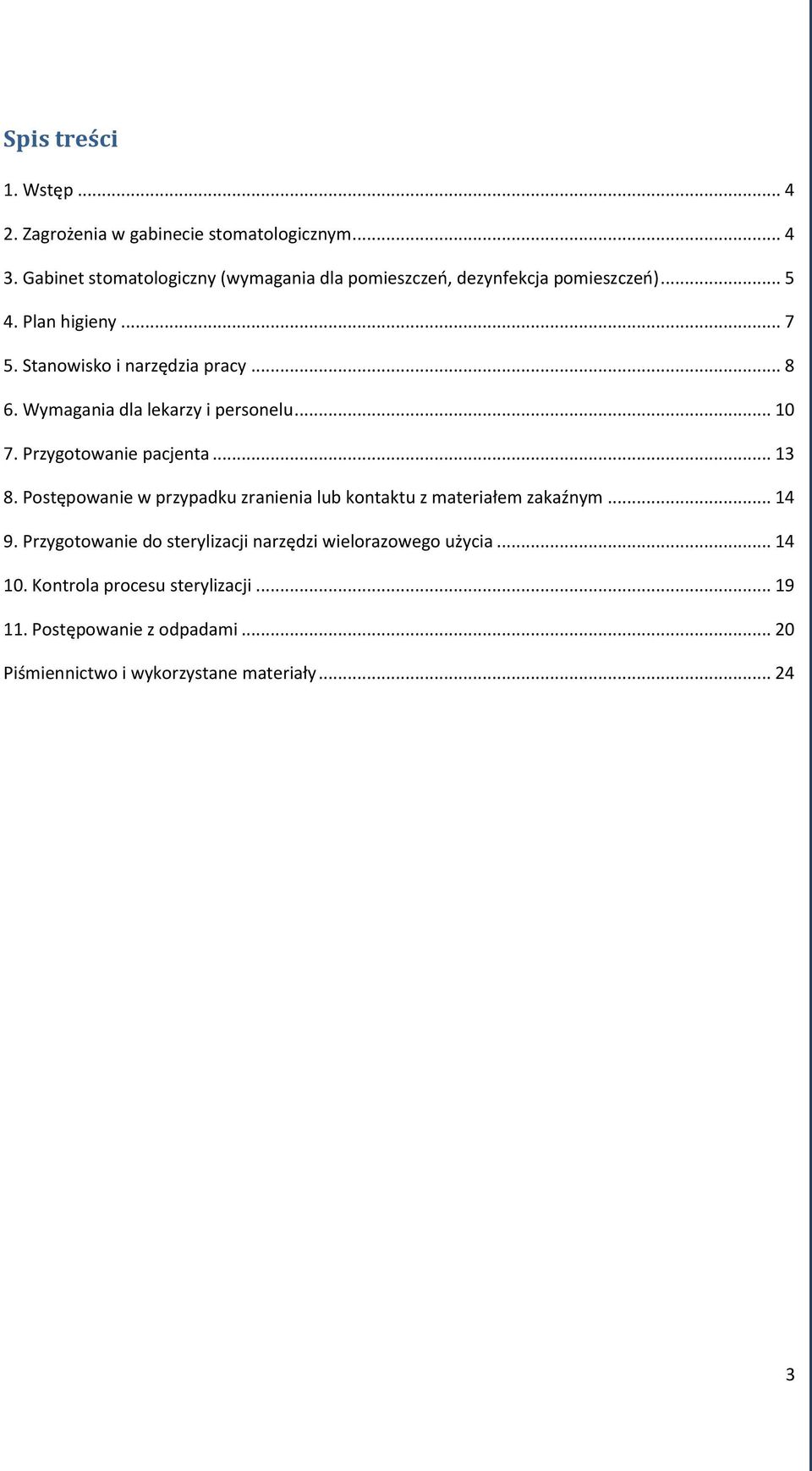 Wymagania dla lekarzy i personelu... 10 7. Przygotowanie pacjenta... 13 8.