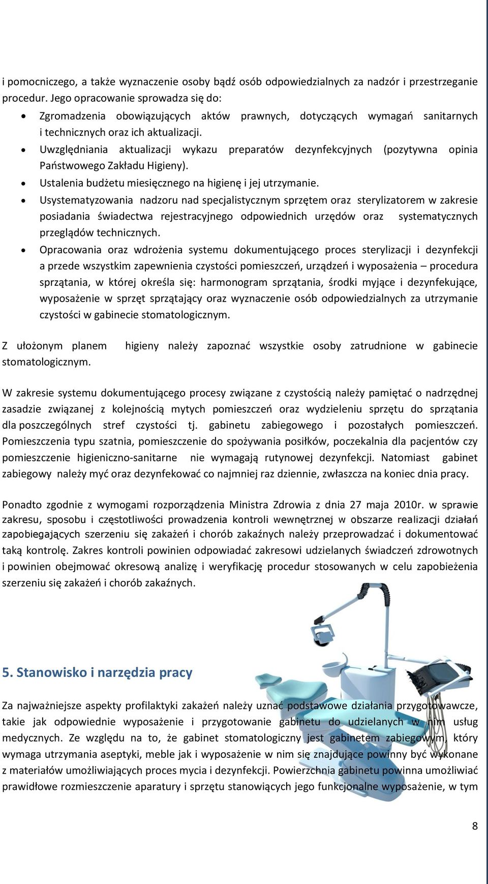 Uwzględniania aktualizacji wykazu preparatów dezynfekcyjnych (pozytywna opinia Państwowego Zakładu Higieny). Ustalenia budżetu miesięcznego na higienę i jej utrzymanie.