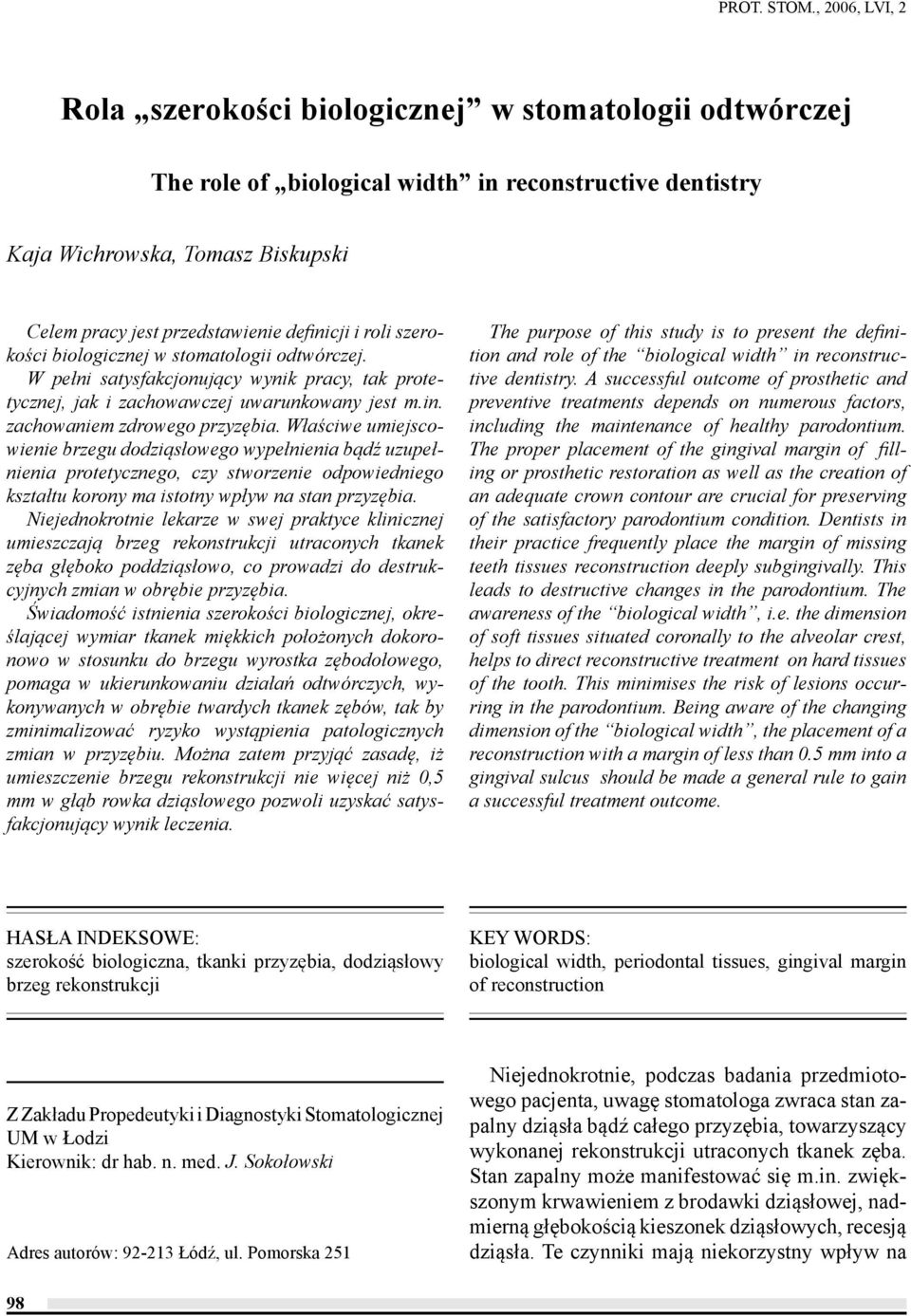 definicji i roli szerokości biologicznej w stomatologii odtwórczej. W pełni satysfakcjonujący wynik pracy, tak protetycznej, jak i zachowawczej uwarunkowany jest m.in. zachowaniem zdrowego przyzębia.