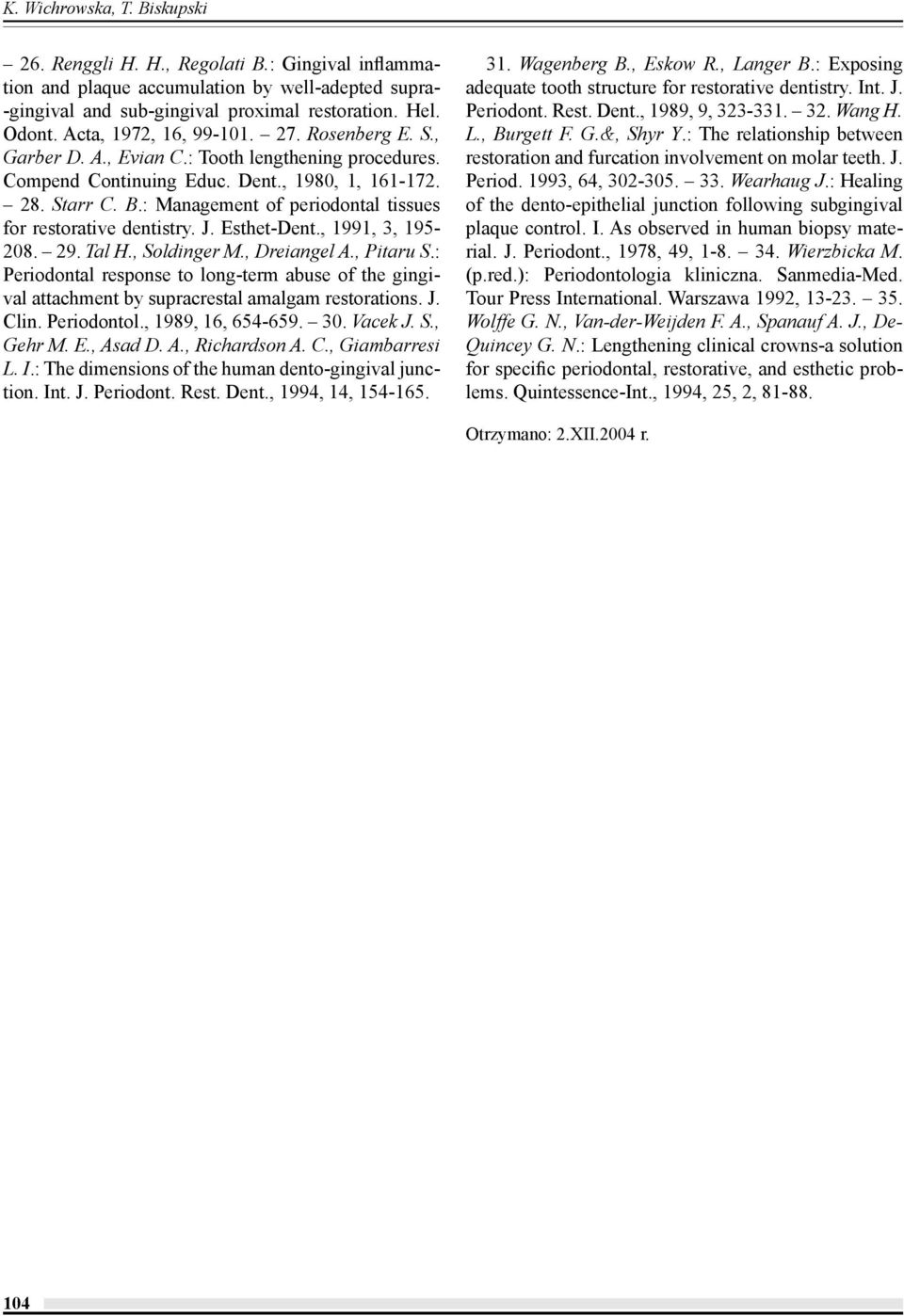 : Management of periodontal tissues for restorative dentistry. J. Esthet-Dent., 1991, 3, 195-208. 29. Tal H., Soldinger M., Dreiangel A., Pitaru S.