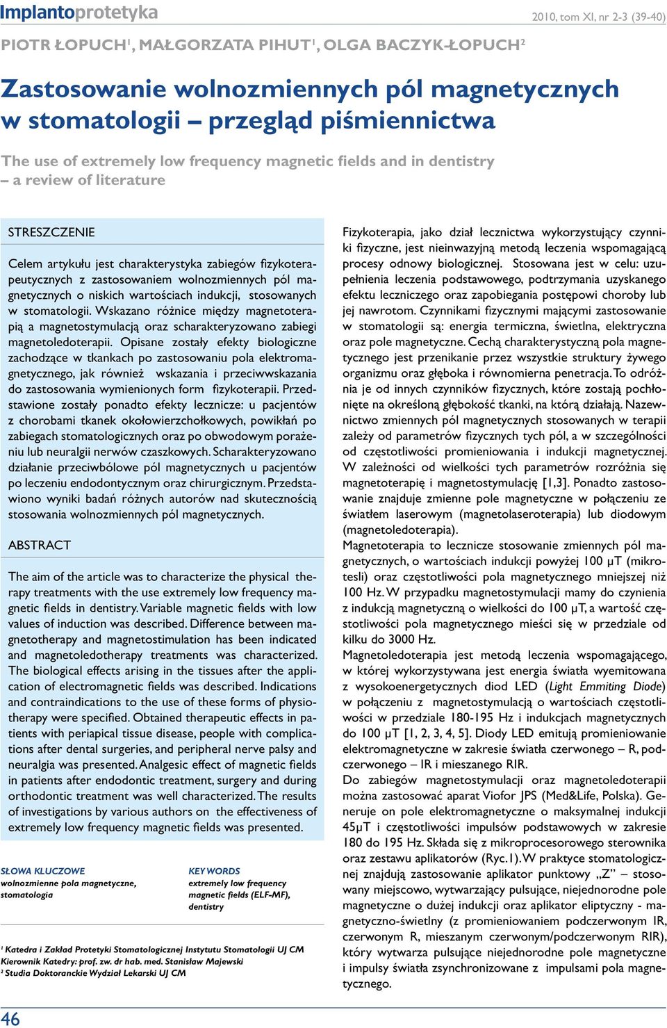 niskich wartościach indukcji, stosowanych w stomatologii. Wskazano różnice między magnetoterapią a magnetostymulacją oraz scharakteryzowano zabiegi magnetoledoterapii.