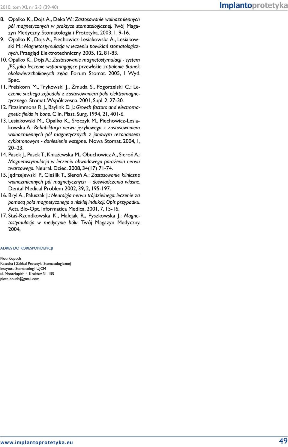 Forum Stomat. 2005, 1 Wyd. Spec. 11. Preiskorn M., Trykowski J., Żmuda S., Pogorzelski C.: Leczenie suchego zębodołu z zastosowaniem pola elektromagnetycznego. Stomat. Współczesna. 2001, Supl.