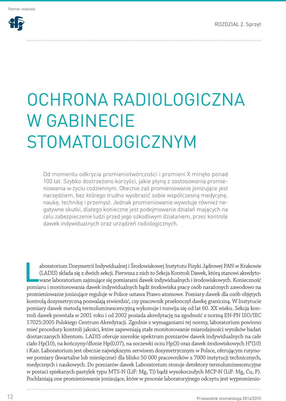 Obecnie zaś promieniowanie jonizujące jest narzędziem, bez którego trudno wyobrazić sobie współczesną medycynę, naukę, technikę i przemysł.