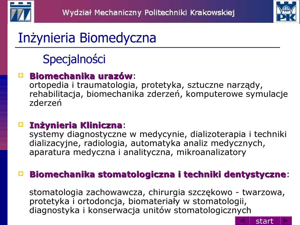 radiologia, automatyka analiz medycznych, aparatura medyczna i analityczna, mikroanalizatory Biomechanika stomatologiczna i techniki dentystyczne: