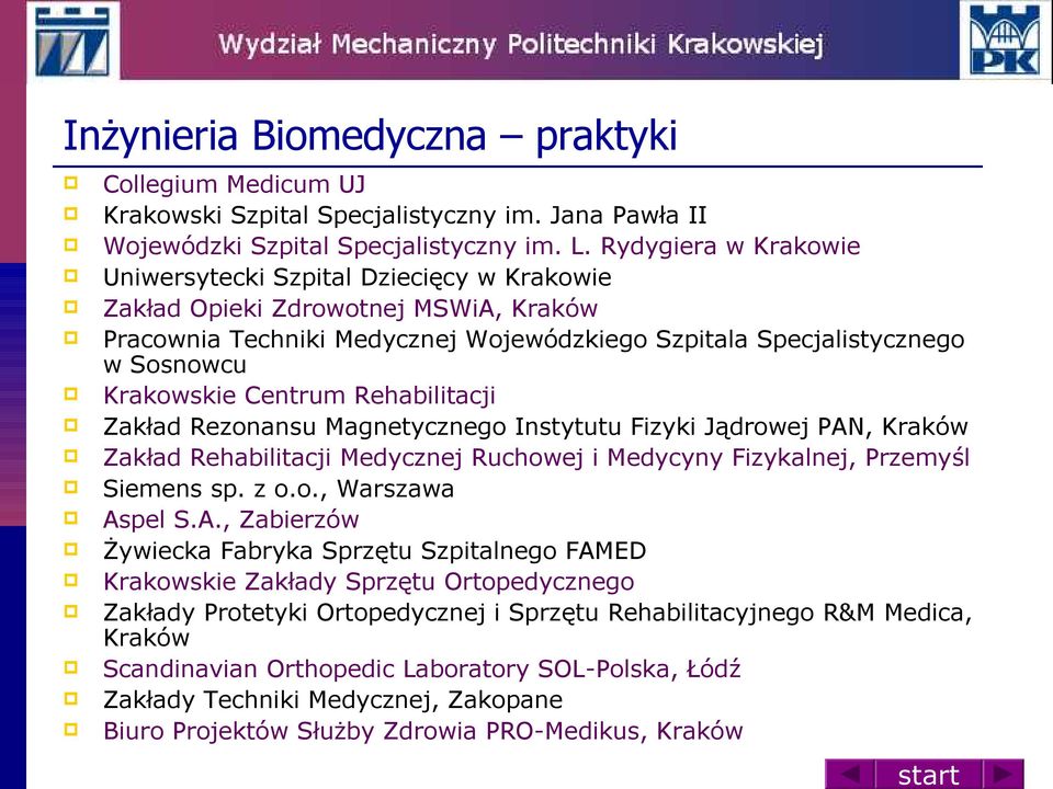 Centrum Rehabilitacji Zakład Rezonansu Magnetycznego Instytutu Fizyki Jądrowej PAN, Kraków Zakład Rehabilitacji Medycznej Ruchowej i Medycyny Fizykalnej, Przemyśl Siemens sp. z o.o., Warszawa Aspel S.