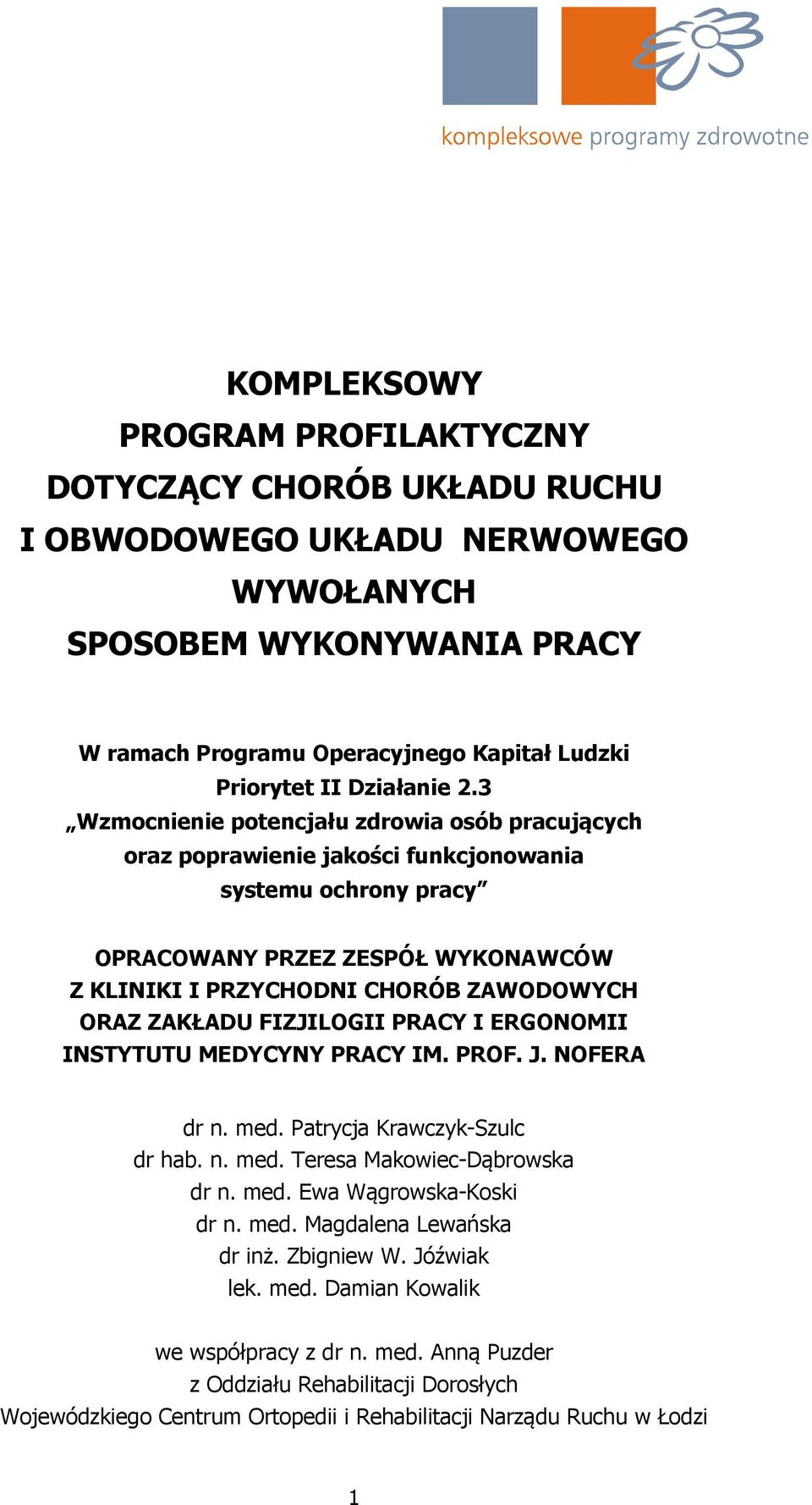 3 Wzmocnienie potencjału zdrowia osób pracujących oraz poprawienie jakości funkcjonowania systemu ochrony pracy OPRACOWANY PRZEZ ZESPÓŁ WYKONAWCÓW Z KLINIKI I PRZYCHODNI CHORÓB ZAWODOWYCH ORAZ