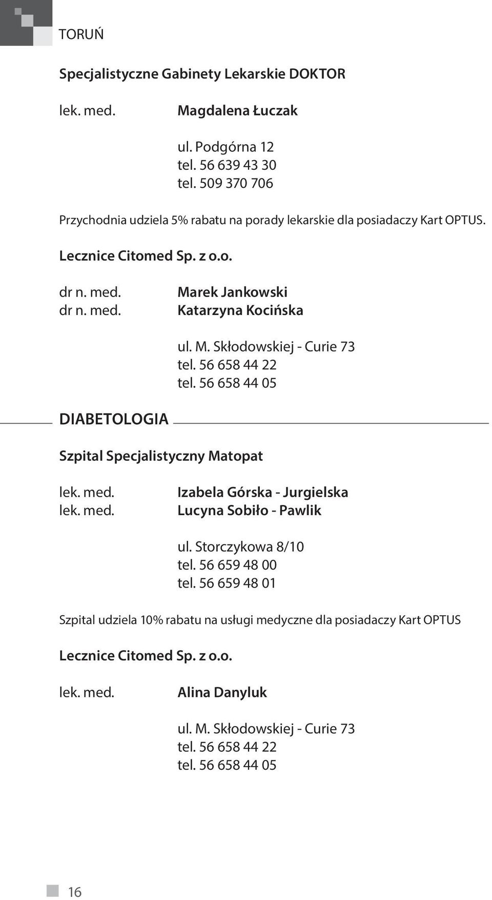 56 658 44 22 tel. 56 658 44 05 DIABETOLOGIA Szpital Specjalistyczny Matopat Izabela Górska - Jurgielska Lucyna Sobiło - Pawlik ul. Storczykowa 8/10 tel.