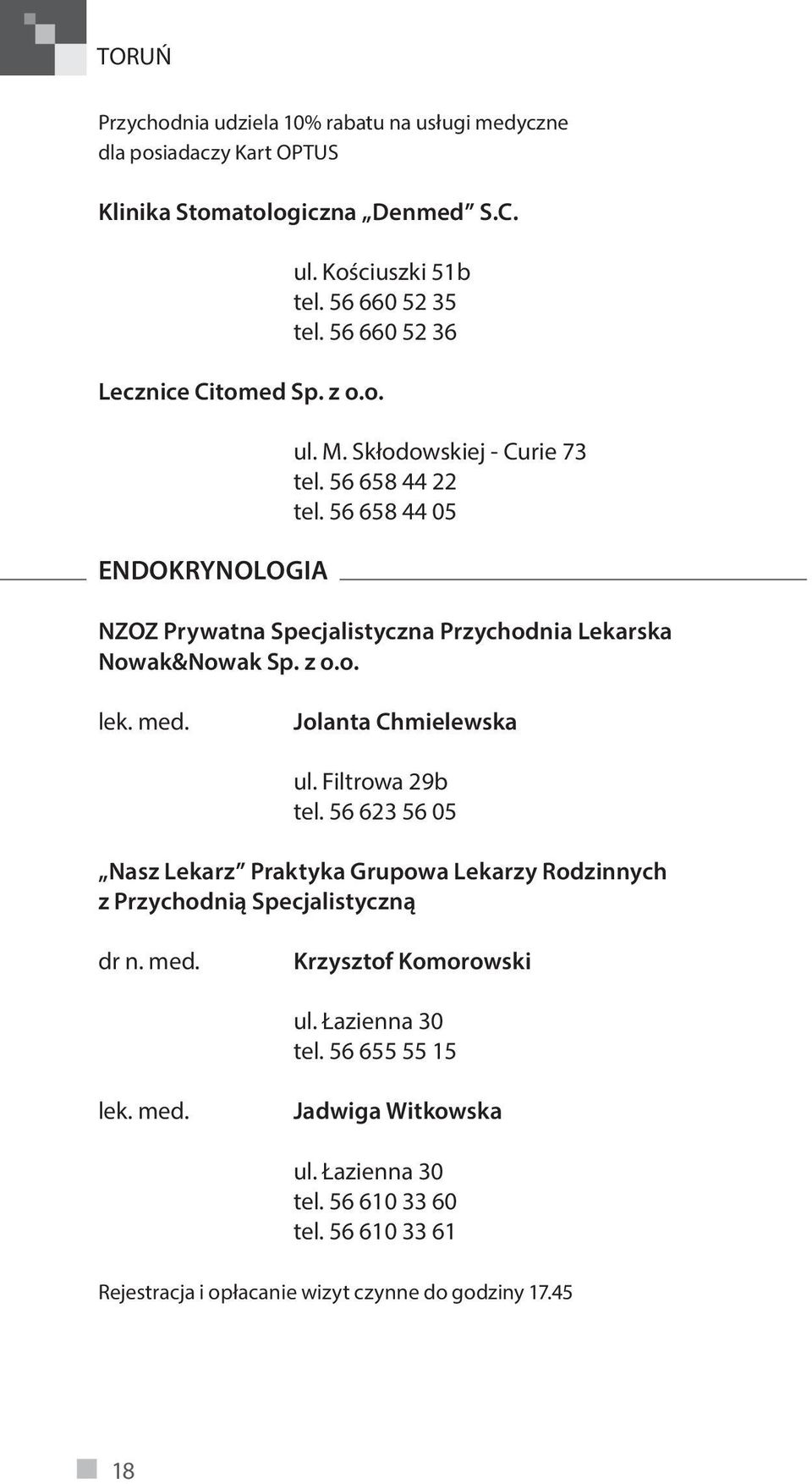 56 658 44 05 NZOZ Prywatna Specjalistyczna Przychodnia Lekarska Nowak&Nowak Sp. z o.o. Jolanta Chmielewska ul. Filtrowa 29b tel.