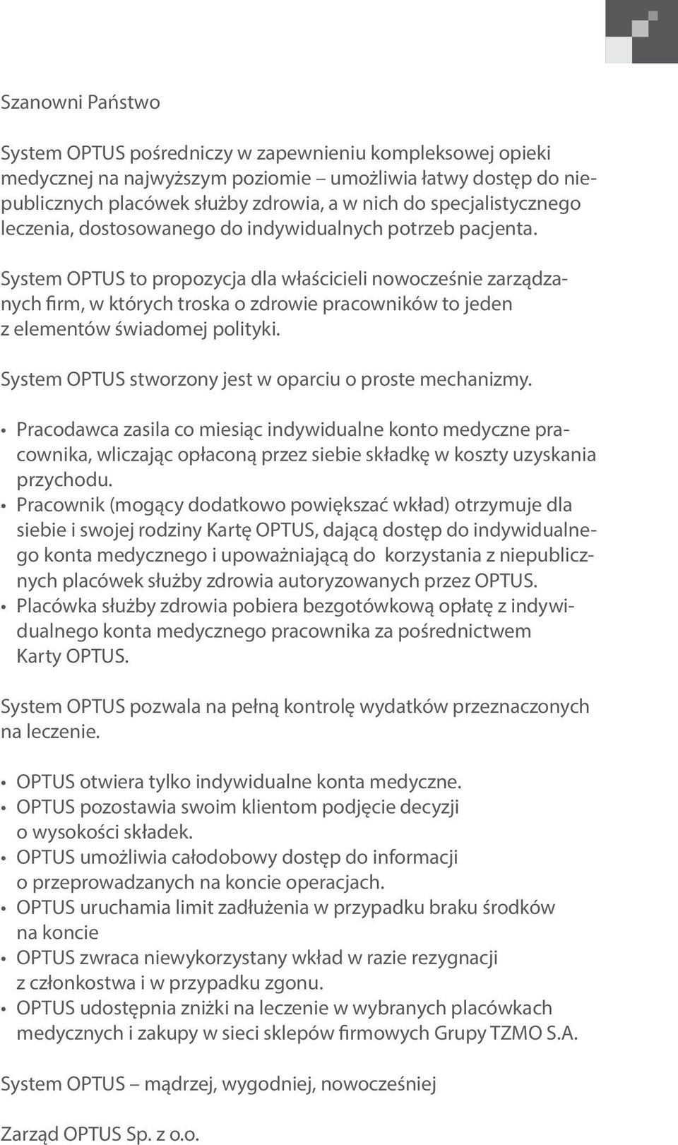 System OPTUS to propozycja dla właścicieli nowocześnie zarządzanych firm, w których troska o zdrowie pracowników to jeden z elementów świadomej polityki.