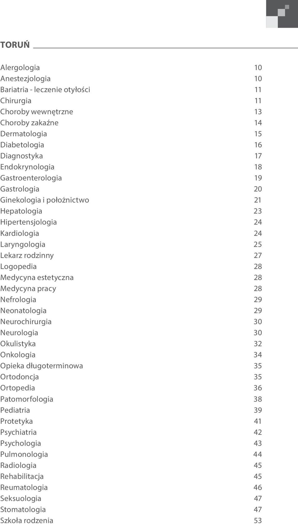 Medycyna estetyczna 28 Medycyna pracy 28 Nefrologia 29 Neonatologia 29 Neurochirurgia 30 Neurologia 30 Okulistyka 32 Onkologia 34 Opieka długoterminowa 35 Ortodoncja 35 Ortopedia