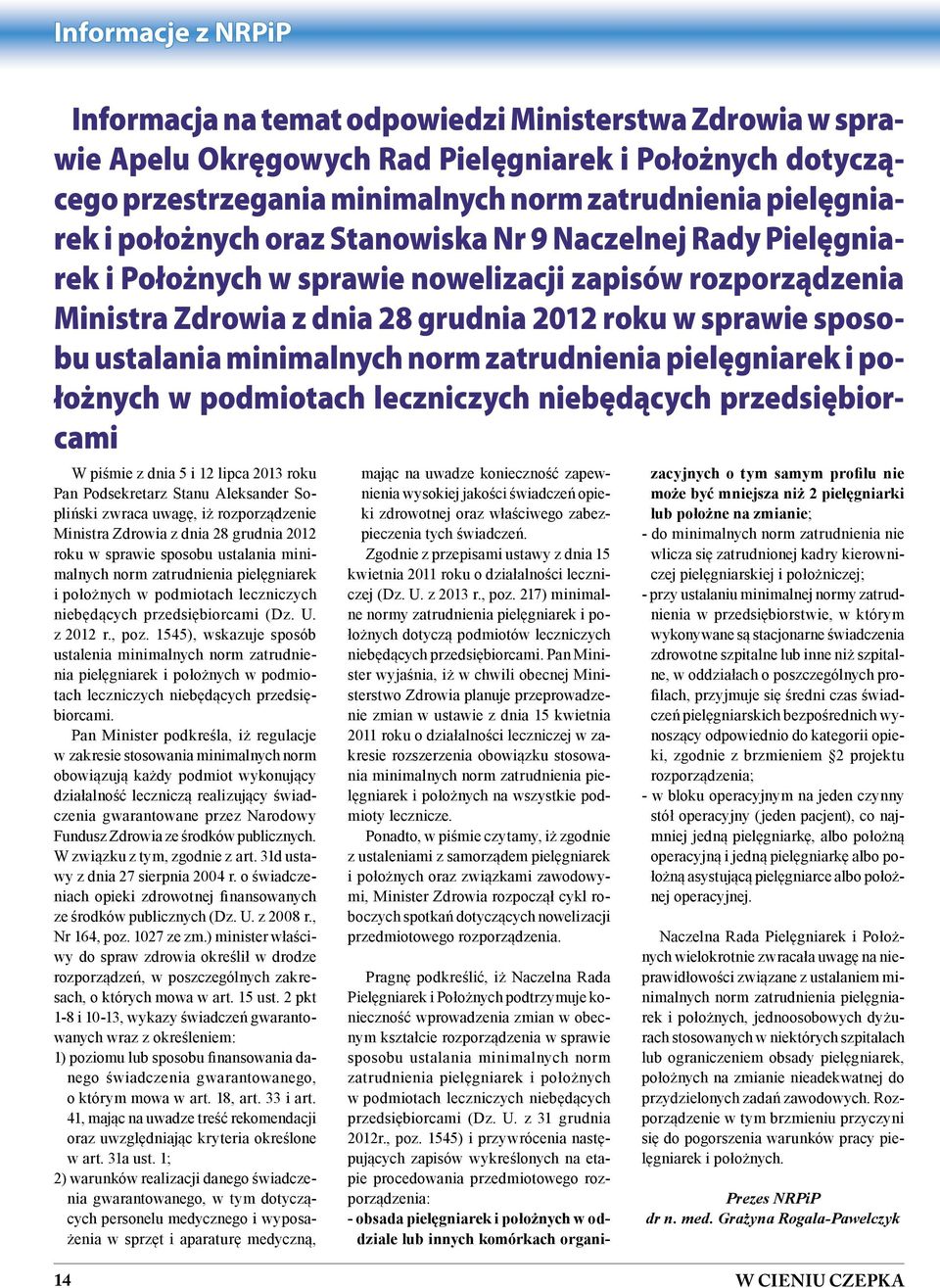 minimalnych norm zatrudnienia pielęgniarek i położnych w podmiotach leczniczych niebędących przedsiębiorcami W piśmie z dnia 5 i 12 lipca 2013 roku Pan Podsekretarz Stanu Aleksander Sopliński zwraca