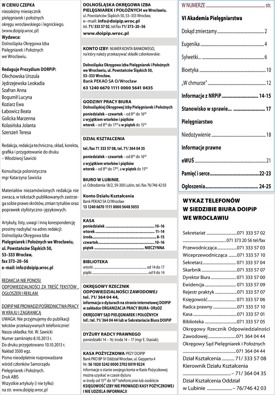 techniczna, skład, korekta, grafika i przygotowanie do druku Włodziwoj Sawicki Konsultacja polonistyczna mgr Katarzyna Sawicka Materiałów niezamówionych redakcja nie zwraca, w tekstach publikowanych