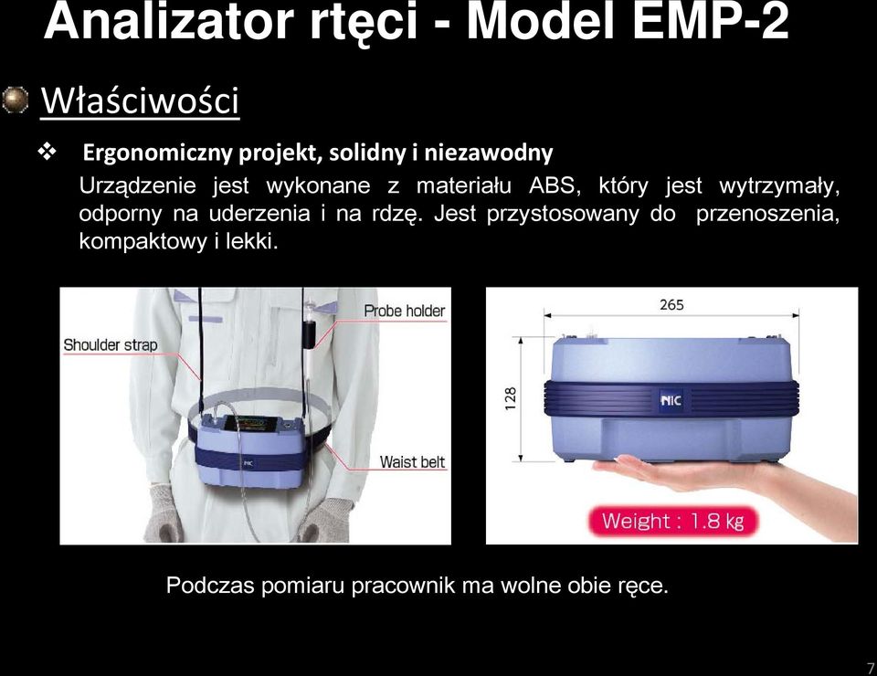 jest wytrzymały, odporny na uderzenia i na rdzę.