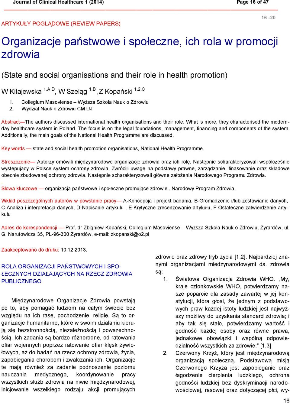 Wydział Nauk o Zdrowiu CM UJ Abstract The authors discussed international health organisations and their role. What is more, they characterised the modernday healthcare system in Poland.