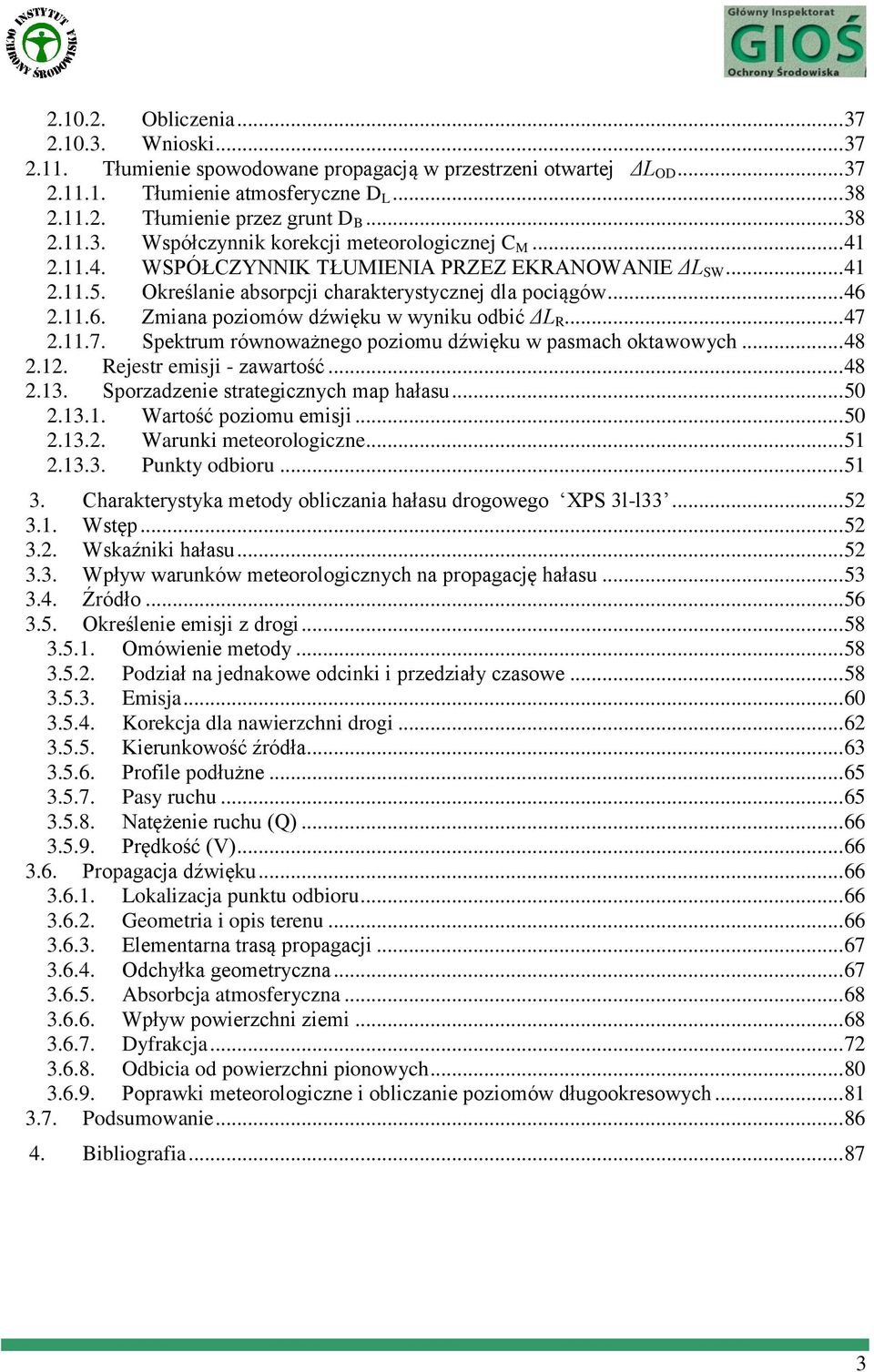 2.11.6. Zmiana poziomów dźwięku w wyniku odbić ΔL R... 47 2.11.7. Spektrum równoważnego poziomu dźwięku w pasmach oktawowych... 48 2.12. Rejestr emisji - zawartość... 48 2.13.