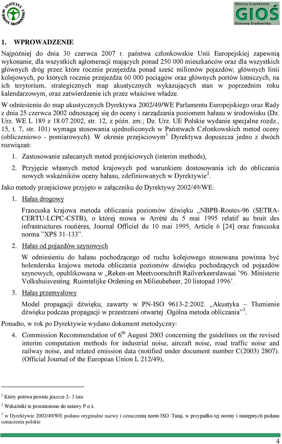 milionów pojazdów, głównych linii kolejowych, po których rocznie przejeżdża 60 000 pociągów oraz głównych portów lotniczych, na ich terytorium, strategicznych map akustycznych wykazujących stan w