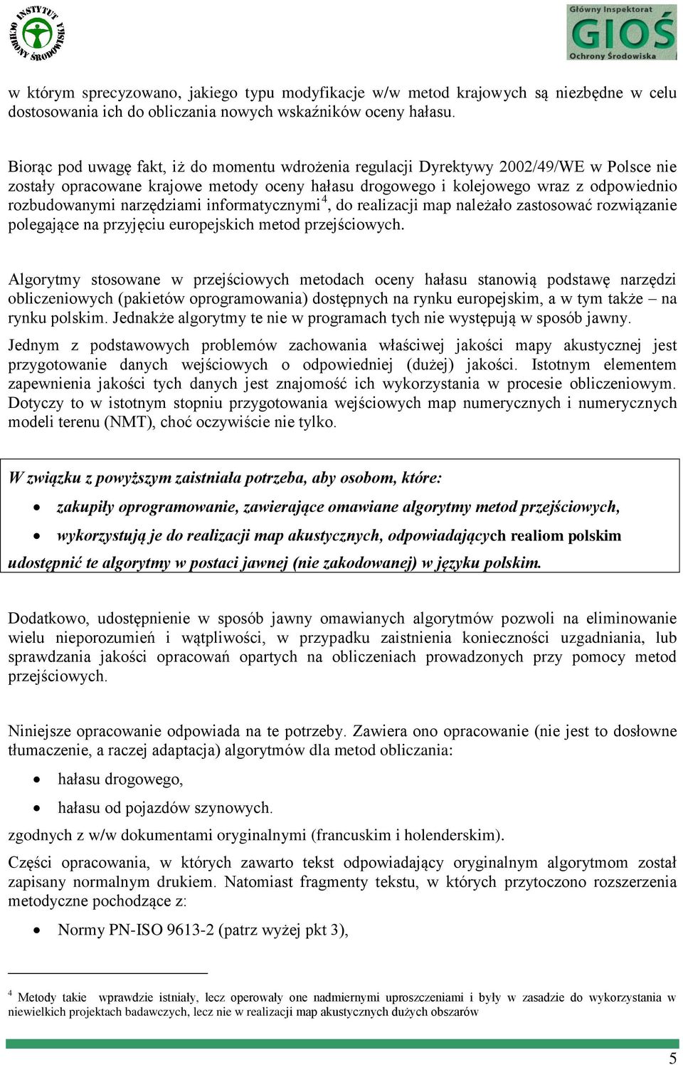 narzędziami informatycznymi 4, do realizacji map należało zastosować rozwiązanie polegające na przyjęciu europejskich metod przejściowych.