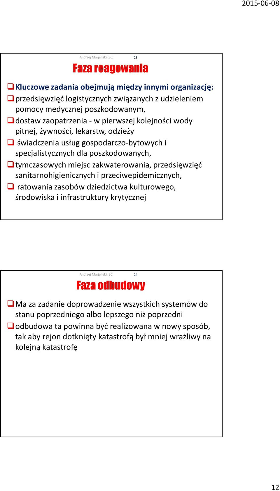 przedsięwzięć sanitarnohigienicznych i przeciwepidemicznych, ratowania zasobów dziedzictwa kulturowego, środowiska i infrastruktury krytycznej 23 Faza odbudowy Ma za zadanie