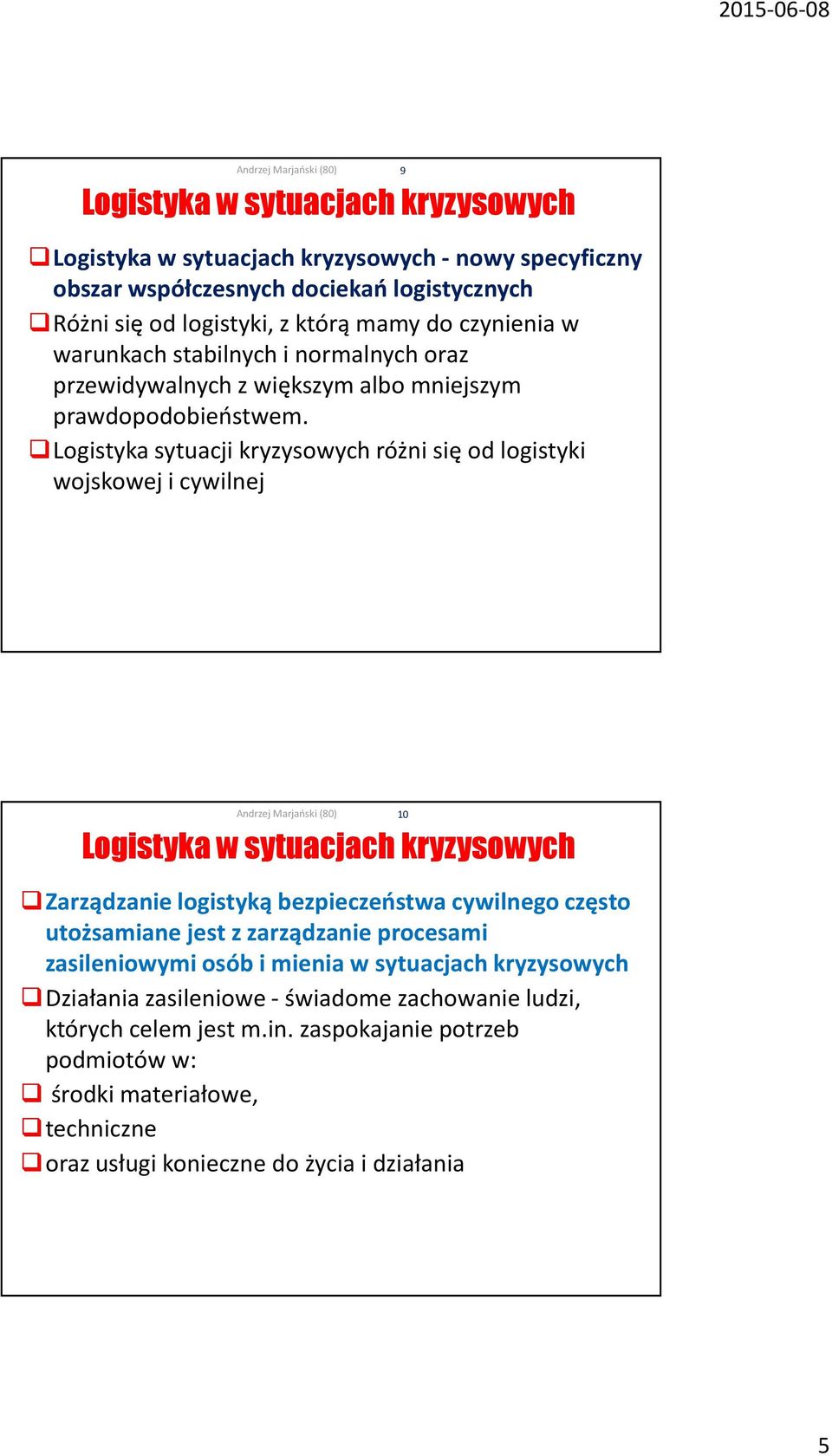 Logistyka sytuacji kryzysowych różni się od logistyki wojskowej i cywilnej 9 Logistyka w sytuacjach kryzysowych Zarządzanie logistyką bezpieczeństwa cywilnego często utożsamiane jest