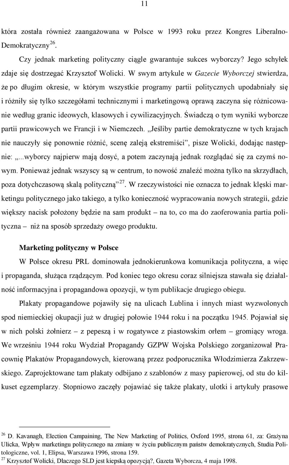 W swym artykule w Gazecie Wyborczej stwierdza, że po długim okresie, w którym wszystkie programy partii politycznych upodabniały się i różniły się tylko szczegółami technicznymi i marketingową oprawą