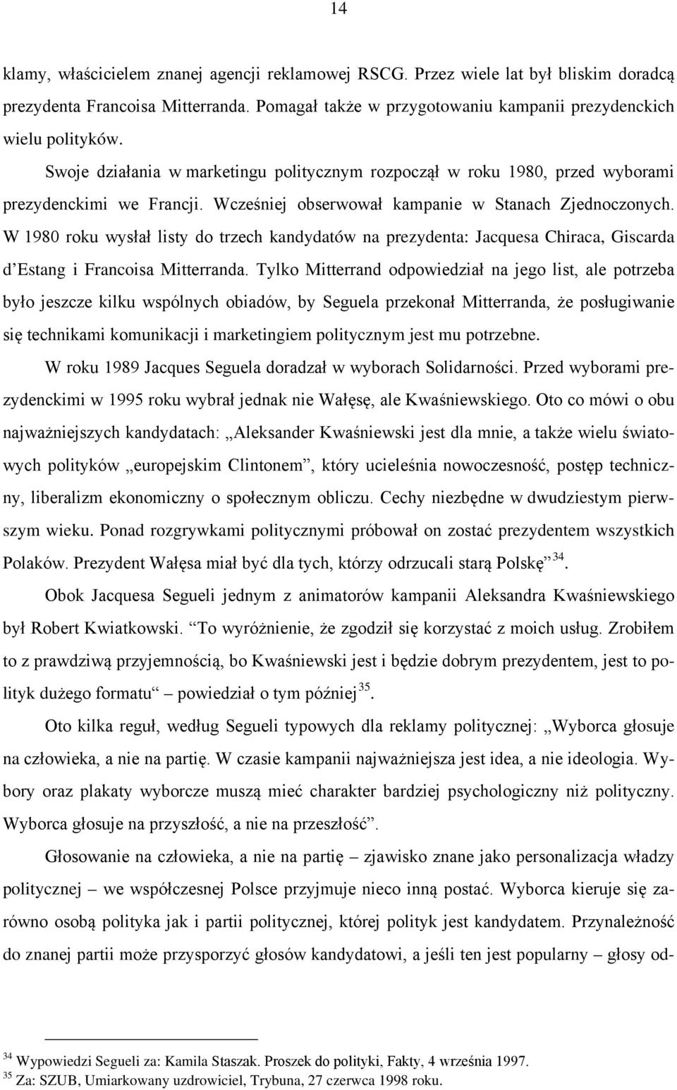 W 1980 roku wysłał listy do trzech kandydatów na prezydenta: Jacquesa Chiraca, Giscarda d Estang i Francoisa Mitterranda.