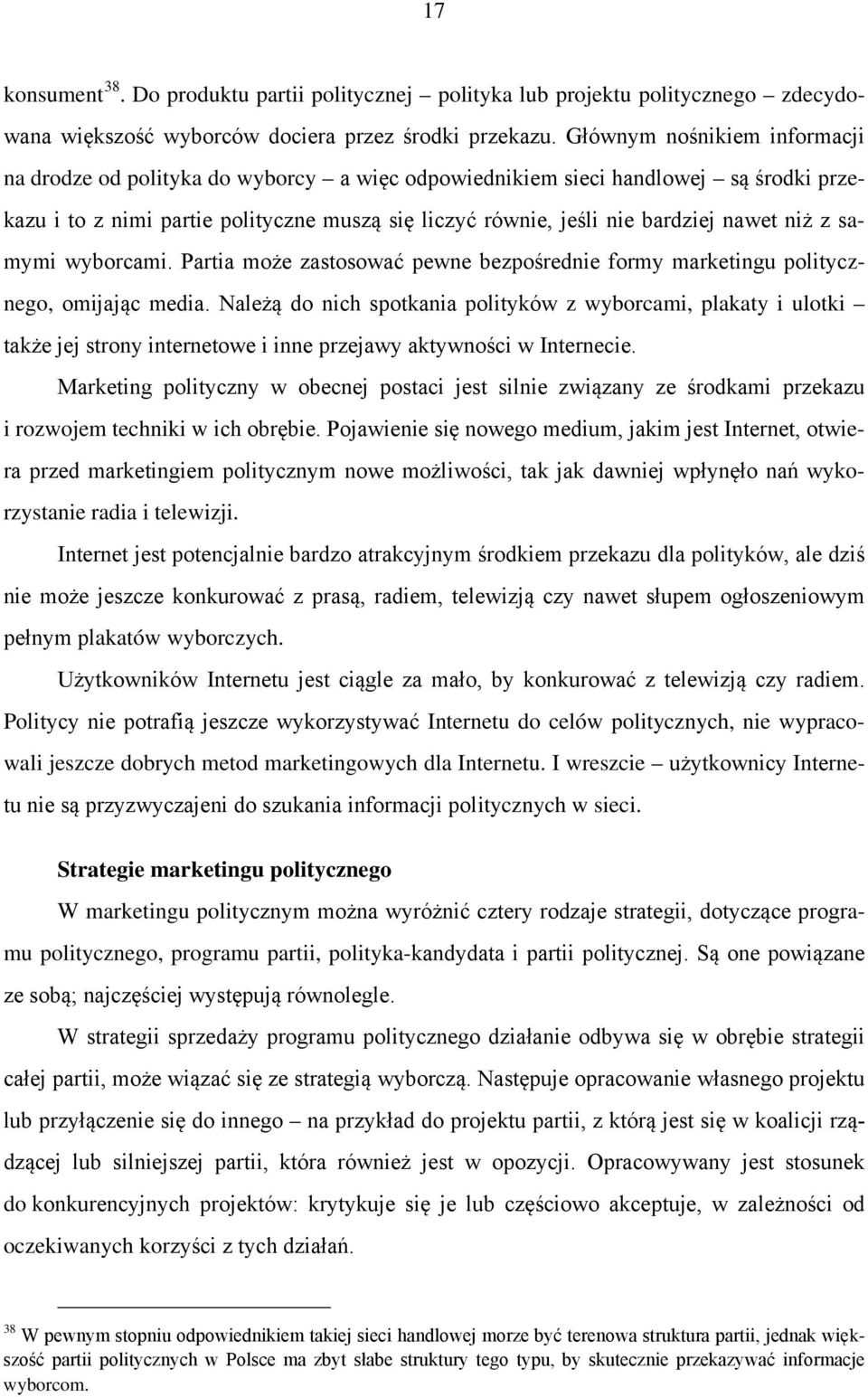 niż z samymi wyborcami. Partia może zastosować pewne bezpośrednie formy marketingu politycznego, omijając media.