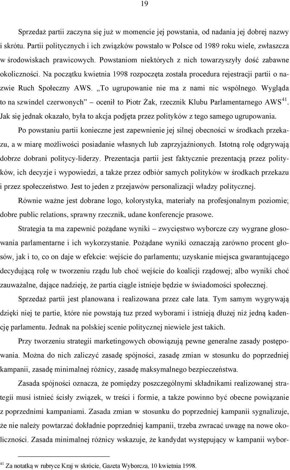 Na początku kwietnia 1998 rozpoczęta została procedura rejestracji partii o nazwie Ruch Społeczny AWS. To ugrupowanie nie ma z nami nic wspólnego.