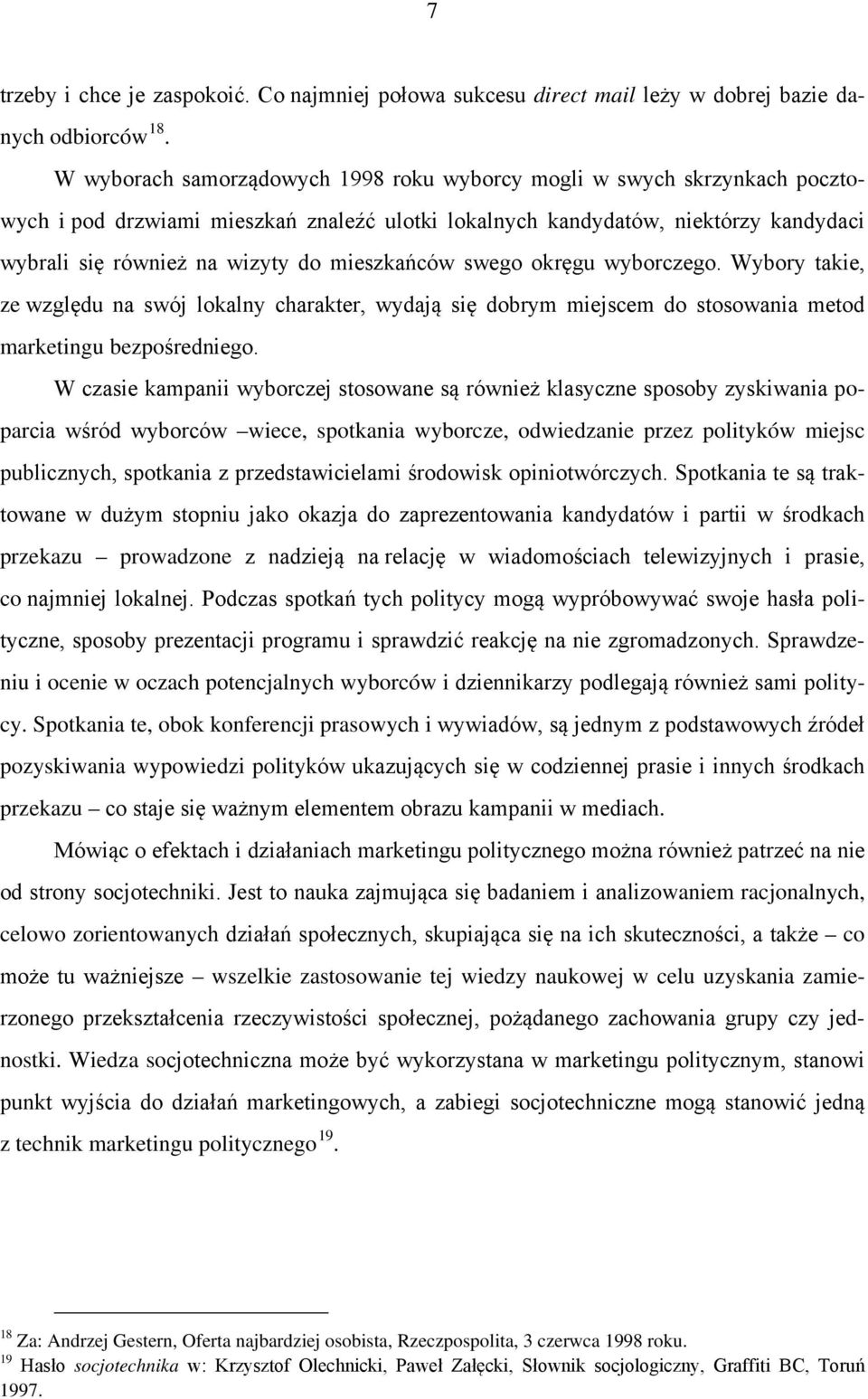 mieszkańców swego okręgu wyborczego. Wybory takie, ze względu na swój lokalny charakter, wydają się dobrym miejscem do stosowania metod marketingu bezpośredniego.