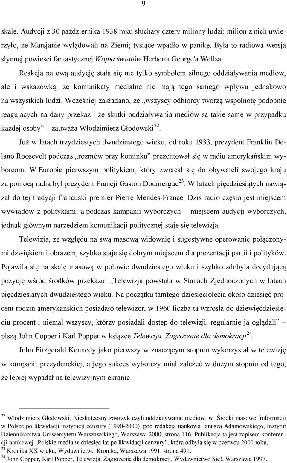 Reakcja na ową audycję stała się nie tylko symbolem silnego oddziaływania mediów, ale i wskazówką, że komunikaty medialne nie mają tego samego wpływu jednakowo na wszystkich ludzi.