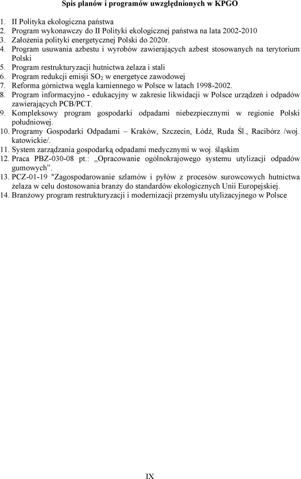 Program redukcji emisji SO 2 w energetyce zawodowej 7. Reforma górnictwa węgla kamiennego w Polsce w latach 1998-2002. 8.