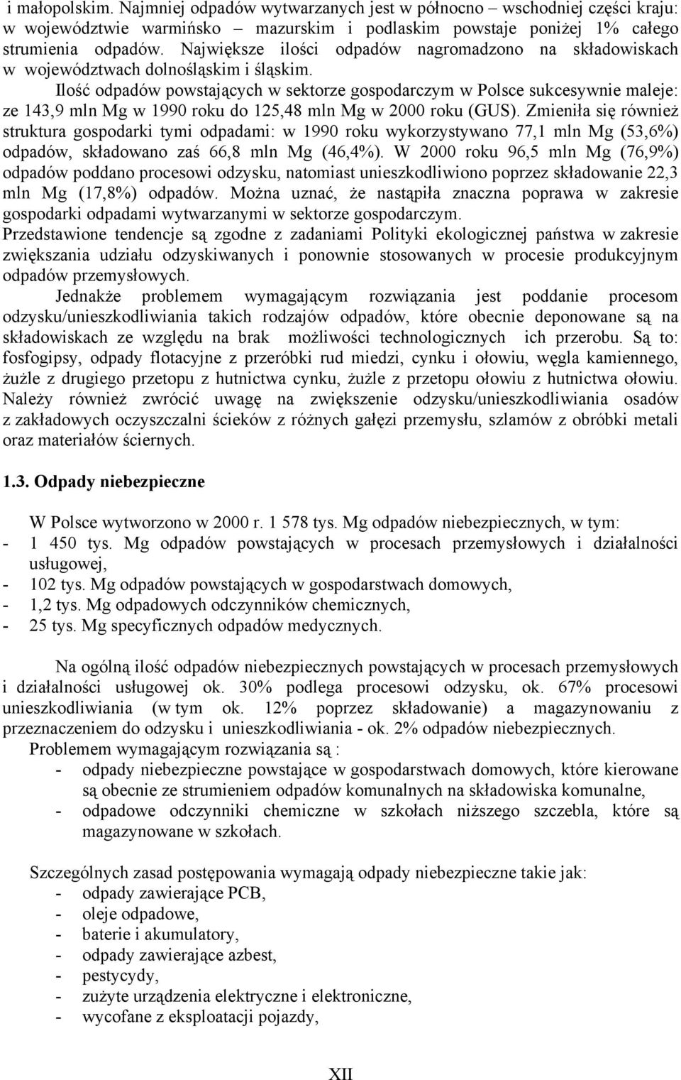 Ilość odpadów powstających w sektorze gospodarczym w Polsce sukcesywnie maleje: ze 143,9 mln Mg w 1990 roku do 125,48 mln Mg w 2000 roku (GUS).