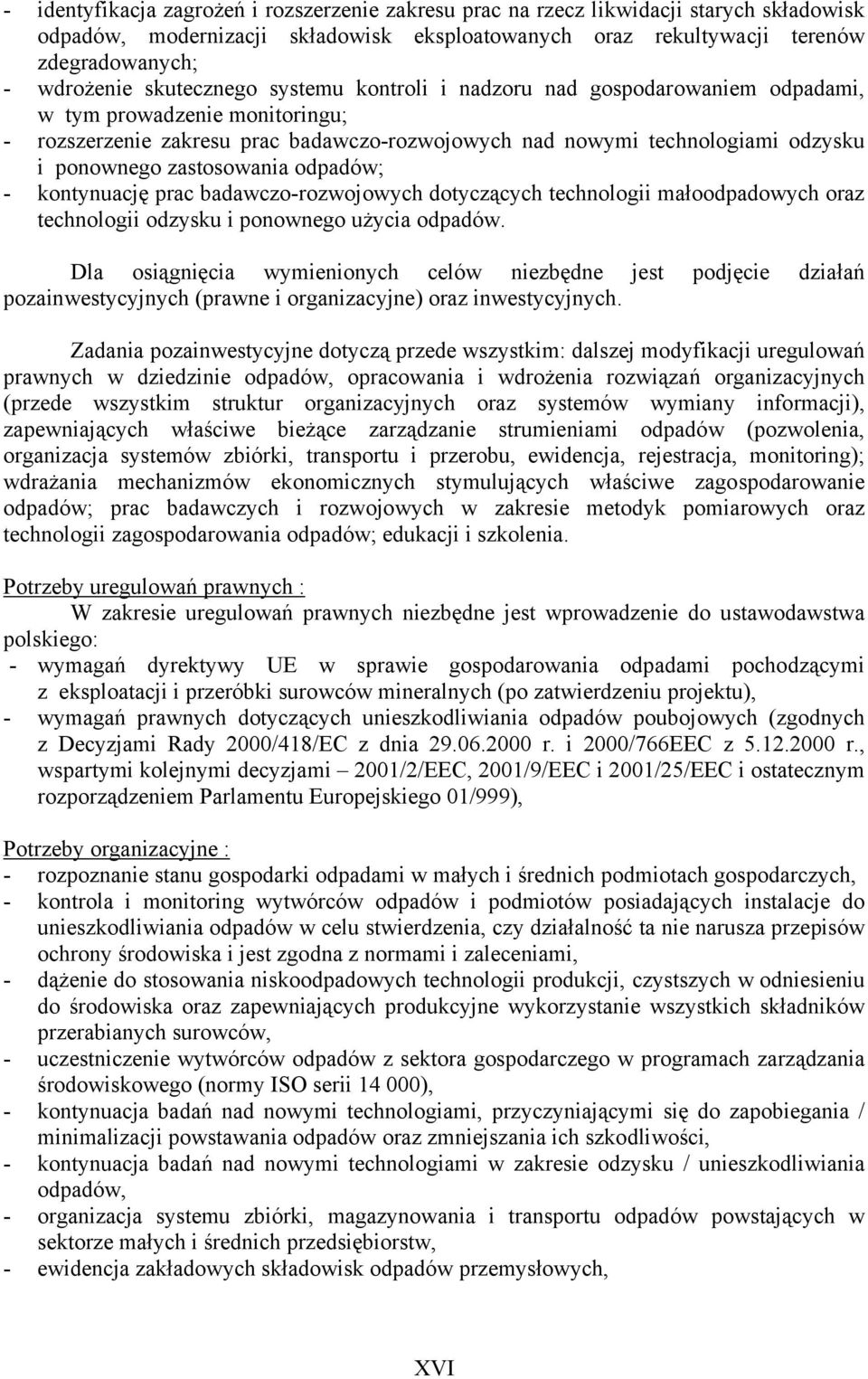 zastosowania odpadów; - kontynuację prac badawczo-rozwojowych dotyczących technologii małoodpadowych oraz technologii odzysku i ponownego użycia odpadów.