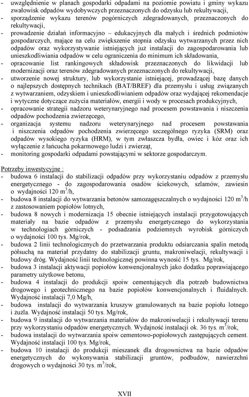 przez nich odpadów oraz wykorzystywanie istniejących już instalacji do zagospodarowania lub unieszkodliwiania odpadów w celu ograniczenia do minimum ich składowania, - opracowanie list rankingowych