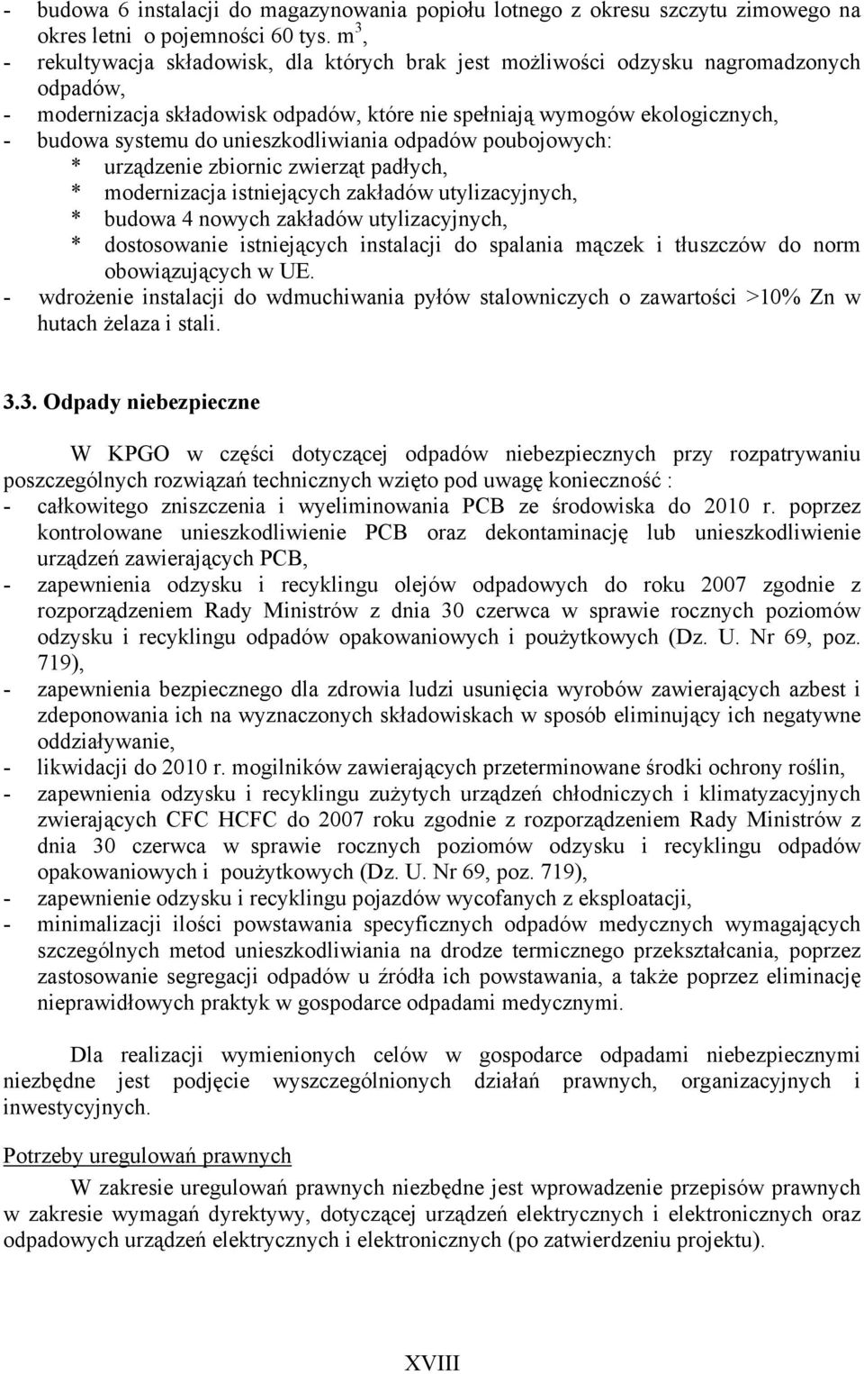 unieszkodliwiania odpadów poubojowych: * urządzenie zbiornic zwierząt padłych, * modernizacja istniejących zakładów utylizacyjnych, * budowa 4 nowych zakładów utylizacyjnych, * dostosowanie