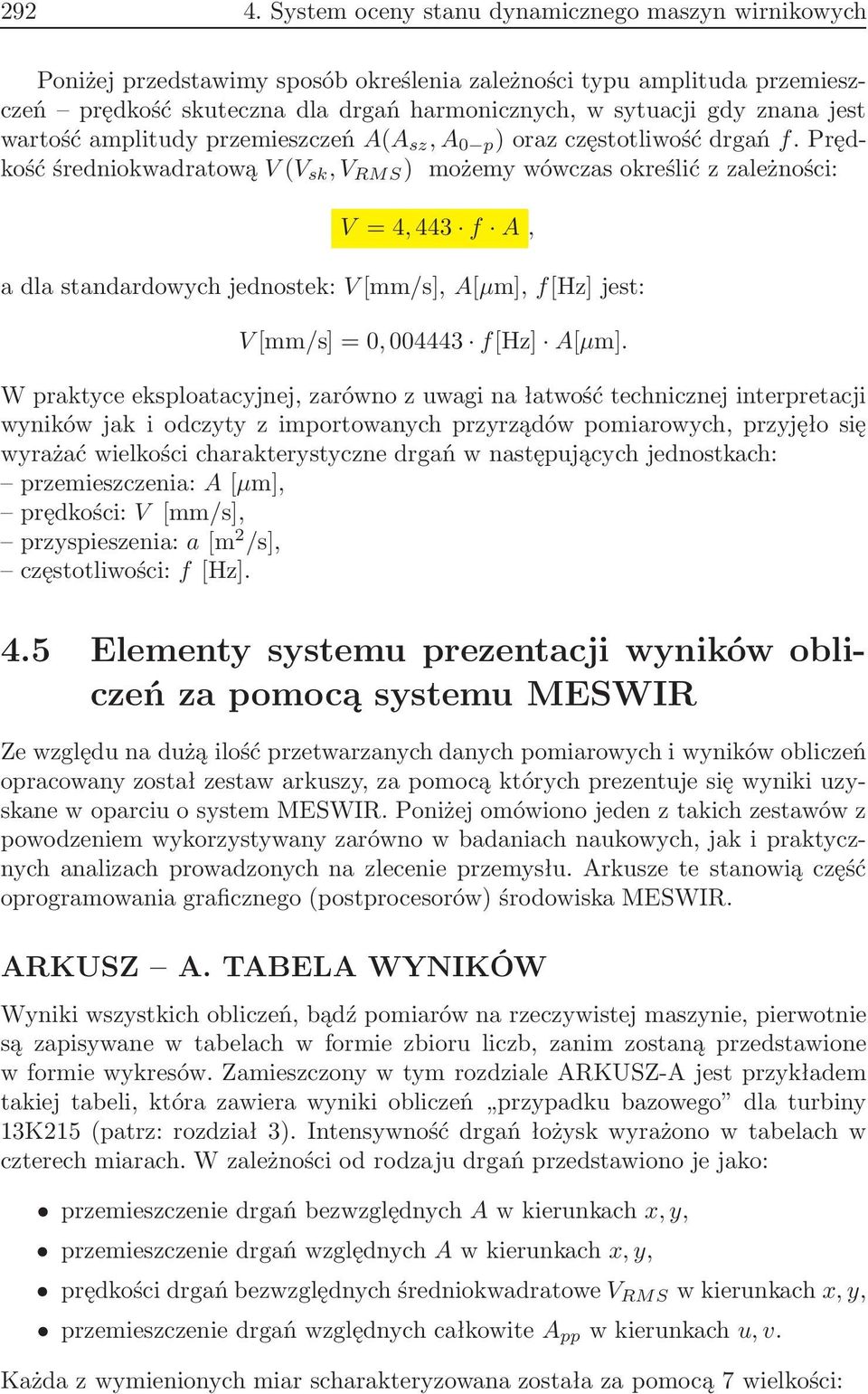 wartość amplitudy przemieszczeń A(A sz,a 0 p ) oraz częstotliwość drgań f.