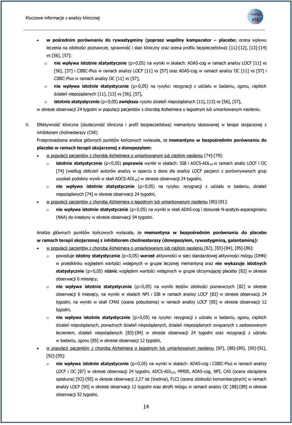 ramach analizy LOCF [11] vs [57] oraz ADAS-cog w ramach analizy OC [11] vs [57] i CIBIC-Plus w ramach analizy OC [11] vs [57], o nie wpływa istotnie statystycznie (p>0,05) na ryzyko: rezygnacji z