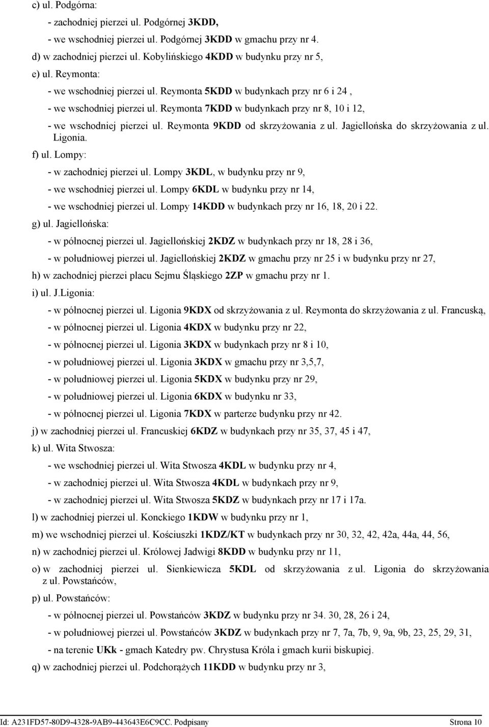 Reymonta 9KDD od skrzyżowania z ul. Jagiellońska do skrzyżowania z ul. Ligonia. f) ul. Lompy: - w zachodniej pierzei ul. Lompy 3KDL, w budynku przy nr 9, - we wschodniej pierzei ul.