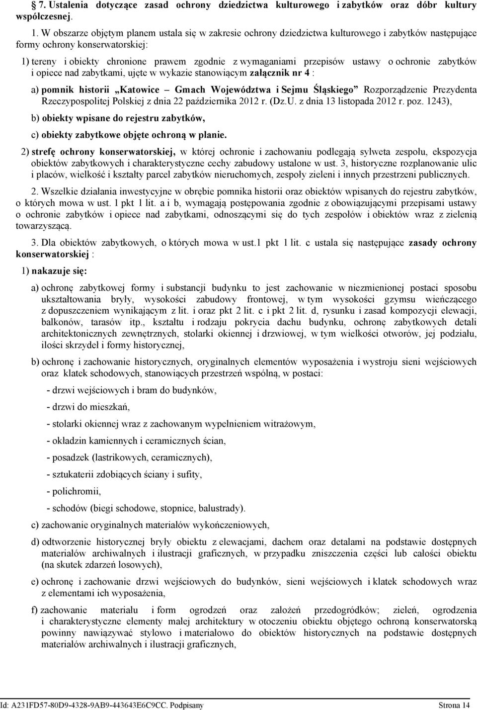 przepisów ustawy o ochronie zabytków i opiece nad zabytkami, ujęte w wykazie stanowiącym załącznik nr 4 : a) pomnik historii Katowice Gmach Województwa i Sejmu Śląskiego Rozporządzenie Prezydenta