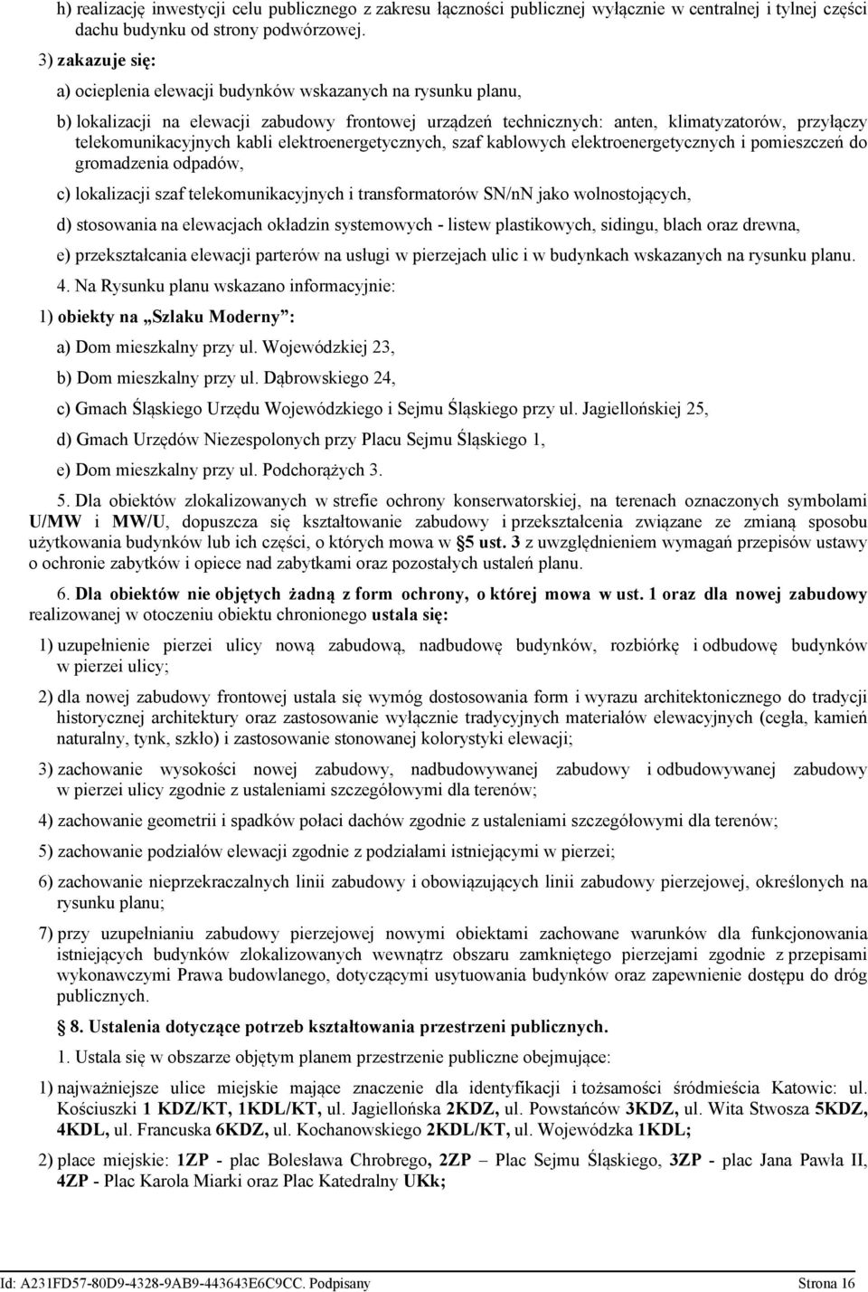 kabli elektroenergetycznych, szaf kablowych elektroenergetycznych i pomieszczeń do gromadzenia odpadów, c) lokalizacji szaf telekomunikacyjnych i transformatorów SN/nN jako wolnostojących, d)