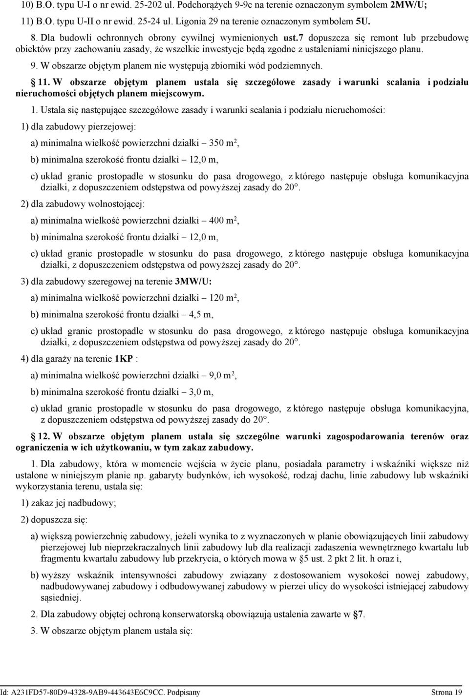 W obszarze objętym planem nie występują zbiorniki wód podziemnych. 11. W obszarze objętym planem ustala się szczegółowe zasady i warunki scalania i podziału nieruchomości objętych planem miejscowym.