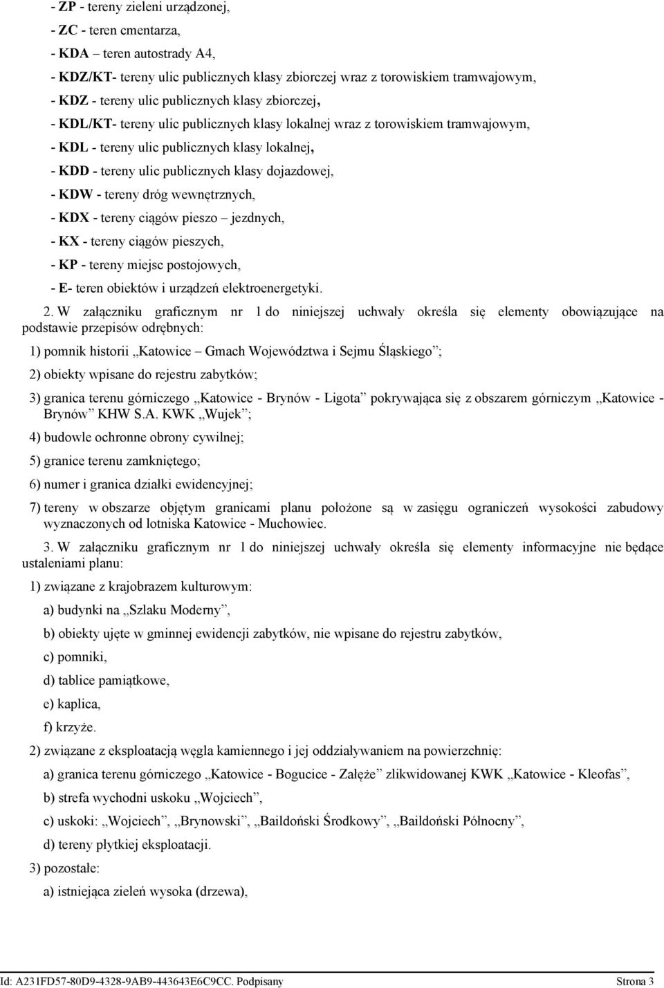 KDW - tereny dróg wewnętrznych, - KDX - tereny ciągów pieszo jezdnych, - KX - tereny ciągów pieszych, - KP - tereny miejsc postojowych, - E- teren obiektów i urządzeń elektroenergetyki. 2.